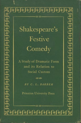 Item #0092040 Shakespeare's Festive Comedy: A Study of Dramatic Form and its Relation to Social...