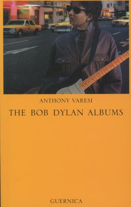 Item #0092043 The Bob Dylan Albums: A Critical Study; Essay Series 44. Anthony Varesi
