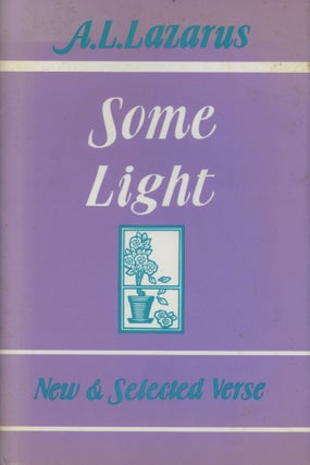 Item #0092046 Some Light: New & Selected Verse. A. L. Lazarus