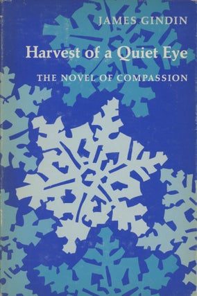 Item #0092055 Harvest of a Quiet Eye: The Novel of Compassion. James Gindin