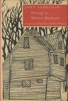Item #0092251 Homage to Mistress Bradstreet. John Berryman, ill Ben Shahn