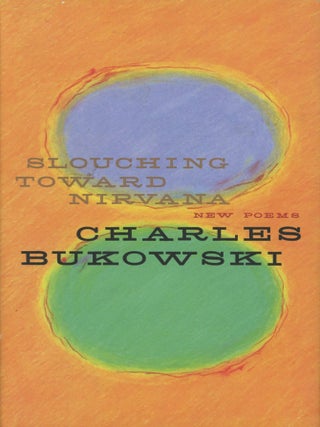 Item #0092266 Slouching Toward Nirvana: New Poems. Charles Bukowski, ed John Martin