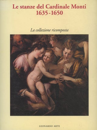Item #0092350 Le stanze del Cardinale Monti, 1635-1650: La Collezione Ricomposta. Paolo Buffa,...