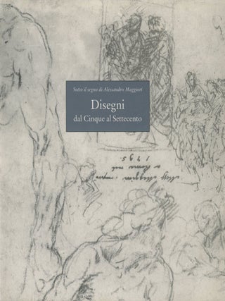 Item #0092352 Disegni dal Cinque al Settecento; Scelti dal Fondo Carducci, Fermo e dalla...