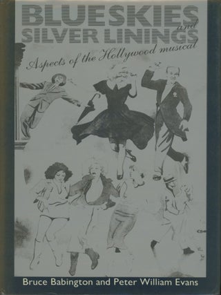 Item #0092447 Blue Skies and Silver Linings: Aspects of the Hollywood Musical. Bruce Babington,...