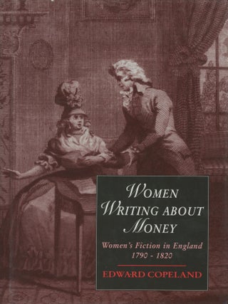 Item #0092465 Women Writing About Money: Women's Fiction in England, 1790-1820; Cambridge Studies...