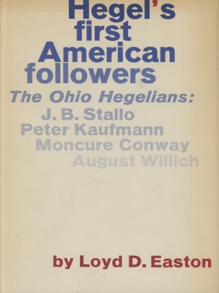 Hegel's First American Followers, The Ohio Hegelians: John B. Stallo, Peter Kaufmann,...