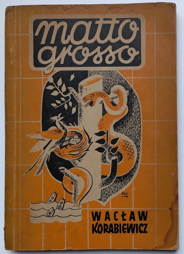 Item #575009 Matto Grosso, Z Notatek Wypychacza Ptakow / Notes of a Bird Collector (1948 true first printing). Waclaw Korabiewicz.
