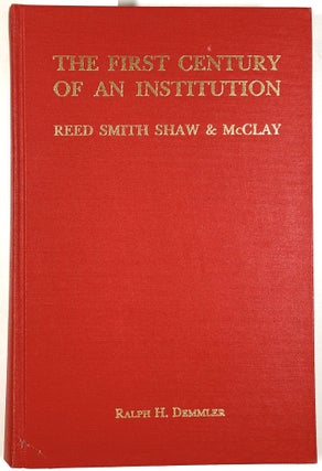 Item #B25729 The First Century of an Institution: Reed Smith Shaw & McClay. Ralph H. Demmler