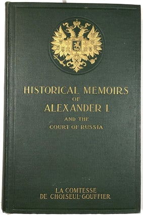 Item #B25752 Historical Memoirs of the Emperor Alexander I. and the Court of Russia. Madame la...