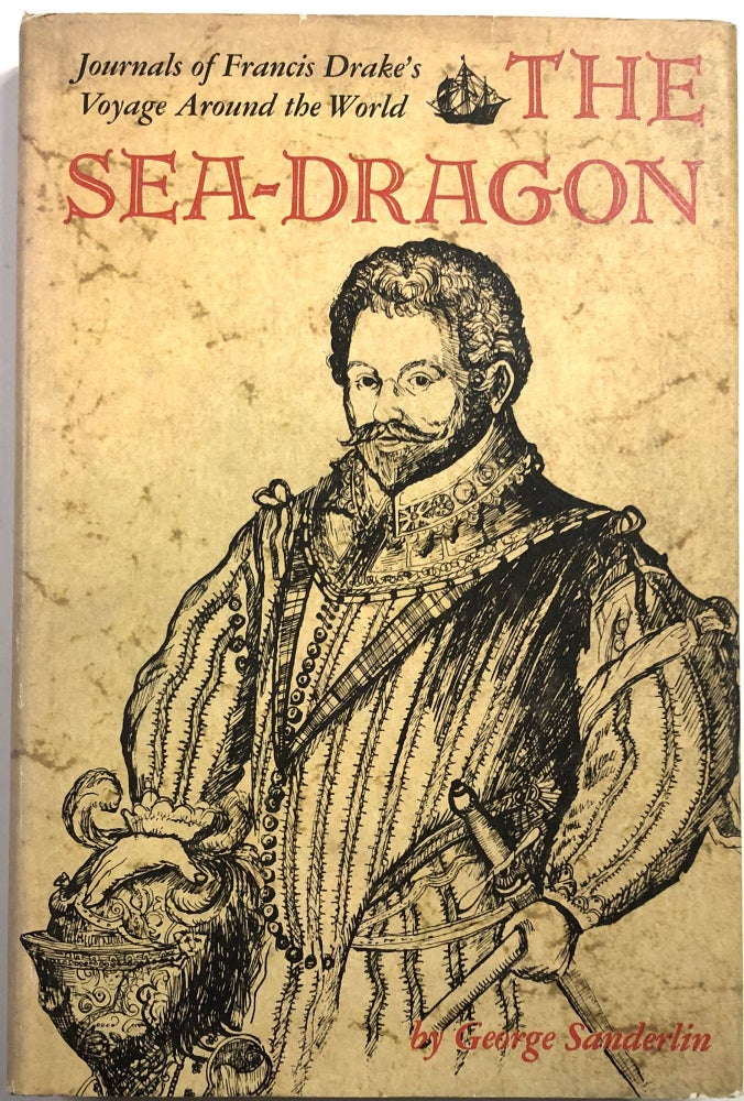 Item #B25803 The Sea-Dragon: Journals of Francis Drake's Voyage Around the World. George Sanderlin.
