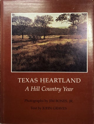 Item #B26671 Texas Heartland: A Hill Country Year. John Graves, Jim Bones Jr
