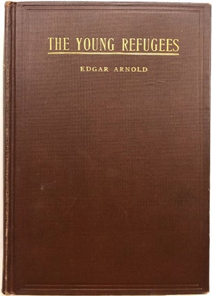 Item #B26846 The Young Refugees: The Adventures of Two Lads from Old Virginia. Edgar Arnold