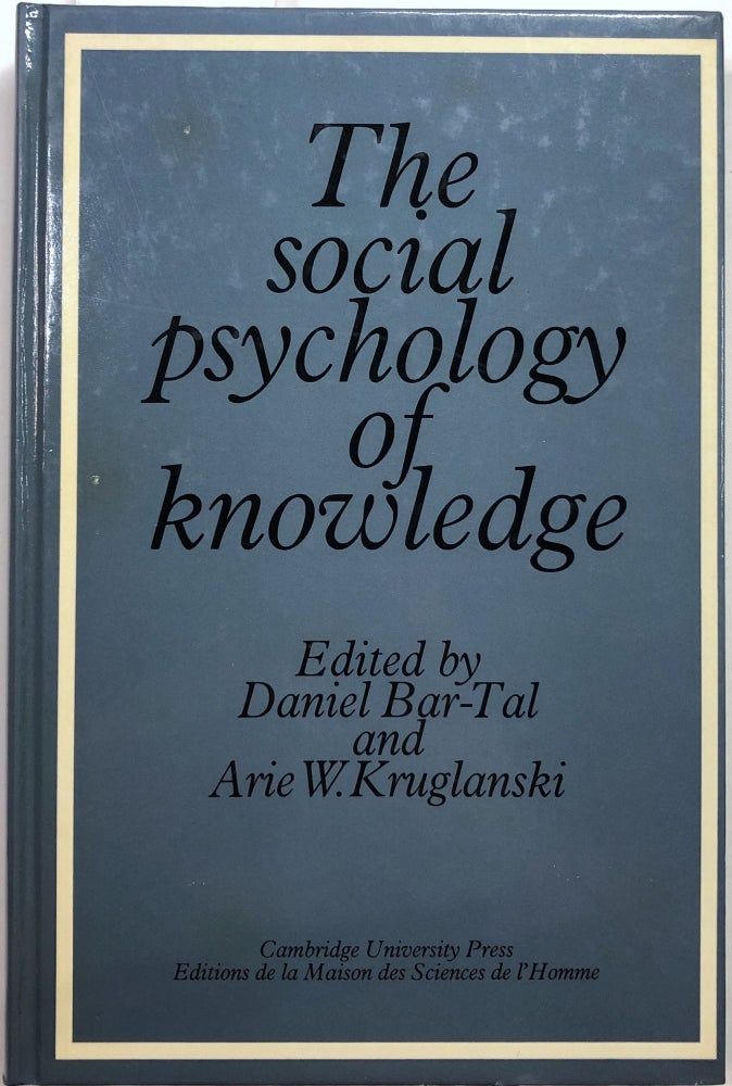 Item #B26900 The Social Psychology of Knowledge. Daniel Bar-Tal, Arie W. Kruglanski.