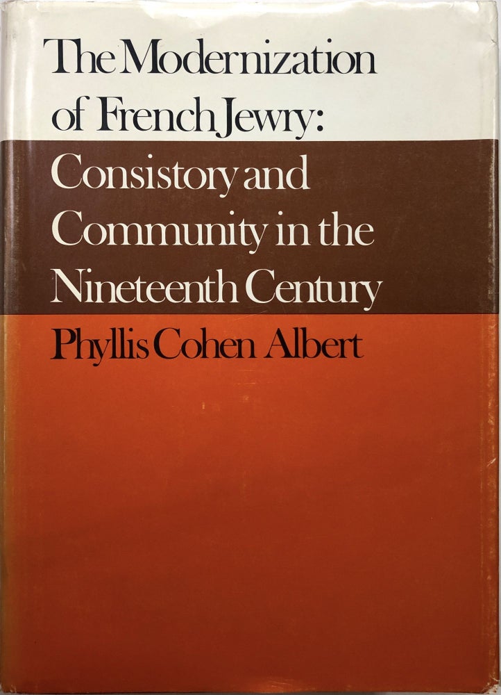 Item #B26903 The Modernization of French Jewry: Consistory and Community in the Nineteenth Century. Phyllis Cohen Albert.