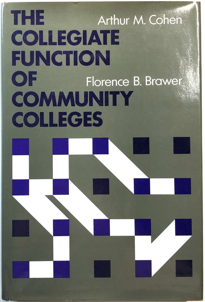 Item #B26912 The Collegiate Function of Community Colleges: Fostering Higher Learning Through Curriculum and Student Transfer. Arthur M. Cohen, Florence B. Brawer.