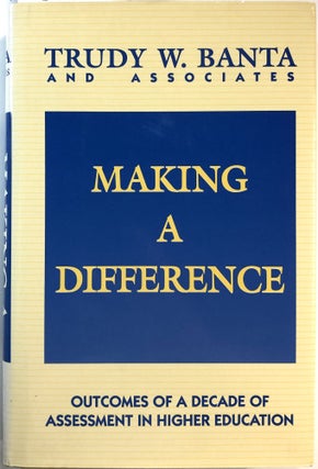 Item #B26960 Making a Difference: Outcomes of a Decade of Assessment in Higher Education. Trudy...