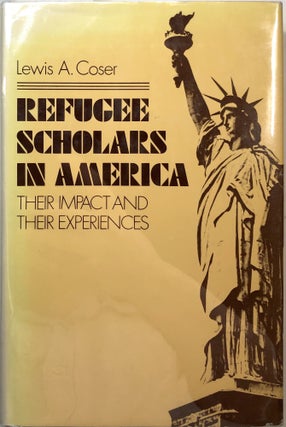 Item #B27334 Refugee Scholars in America: Their Impact and Their Experiences. Lewis A. Coser