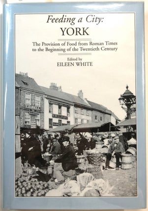 Item #B27634 Feeding a City: York--The Provision of Food from Roman Times to the Beginning of the...