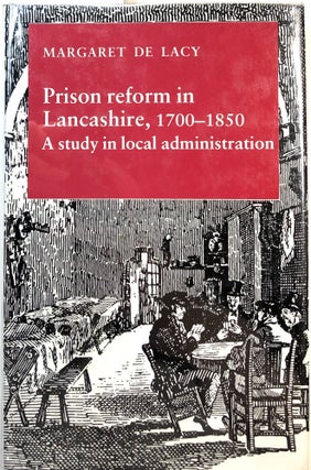 Item #B27764 Prison Reform in Lancashire, 1700-1850: A Study in Local Administration. Margaret...