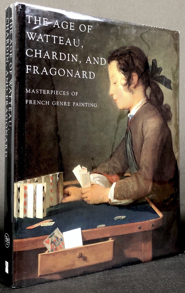 Item #B28834 The Age of Watteau, Chardin, and Fragonard: Masterpieces of French Genre Painting. Colin B. Bailey.