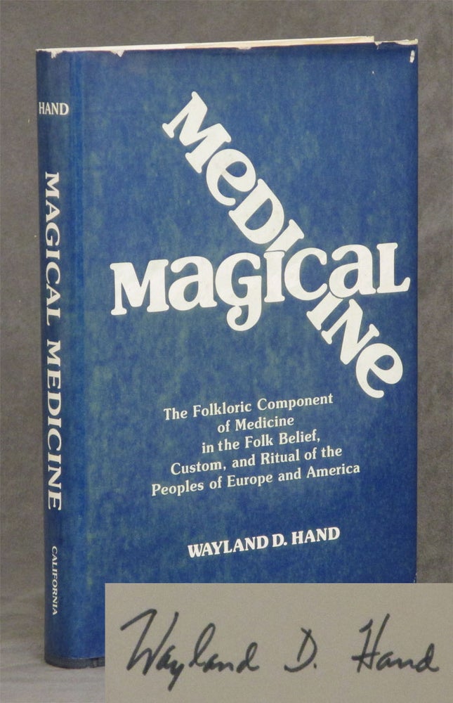 Item #B28849 Magical Medicine: The Folkloric Component of Medicine in the Folk Belief, Custom, and Ritual of the Peoples of Europe and America. Wayland D. Hand.