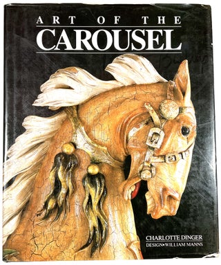 Item #B29032 Art of the Carousel. Charlotte Dinger