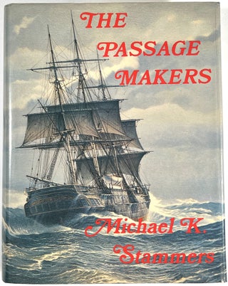 Item #B29195 The Passage Makers: The History of the Black Ball Line of Australian Packets,...