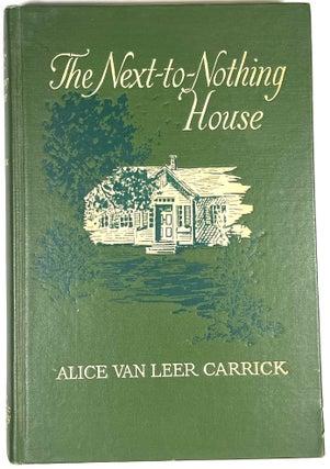 Item #B29270 The Next-to-Nothing House. Alice Van Leer Carrick