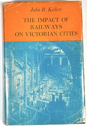 Item #B29285 The Impact of Railways on Victorian Cities. John R. Kellett