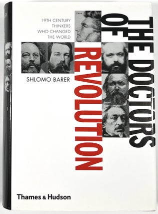 Item #B29470 The Doctors of Revolution: 19th-Century Thinkers Who Changed the World. Shlomo Barer