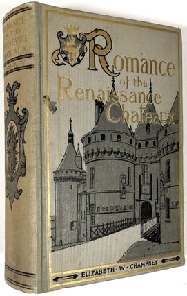 Item #B29490 Romance of the Renaissance Chateaux. Elizabeth W. Champney