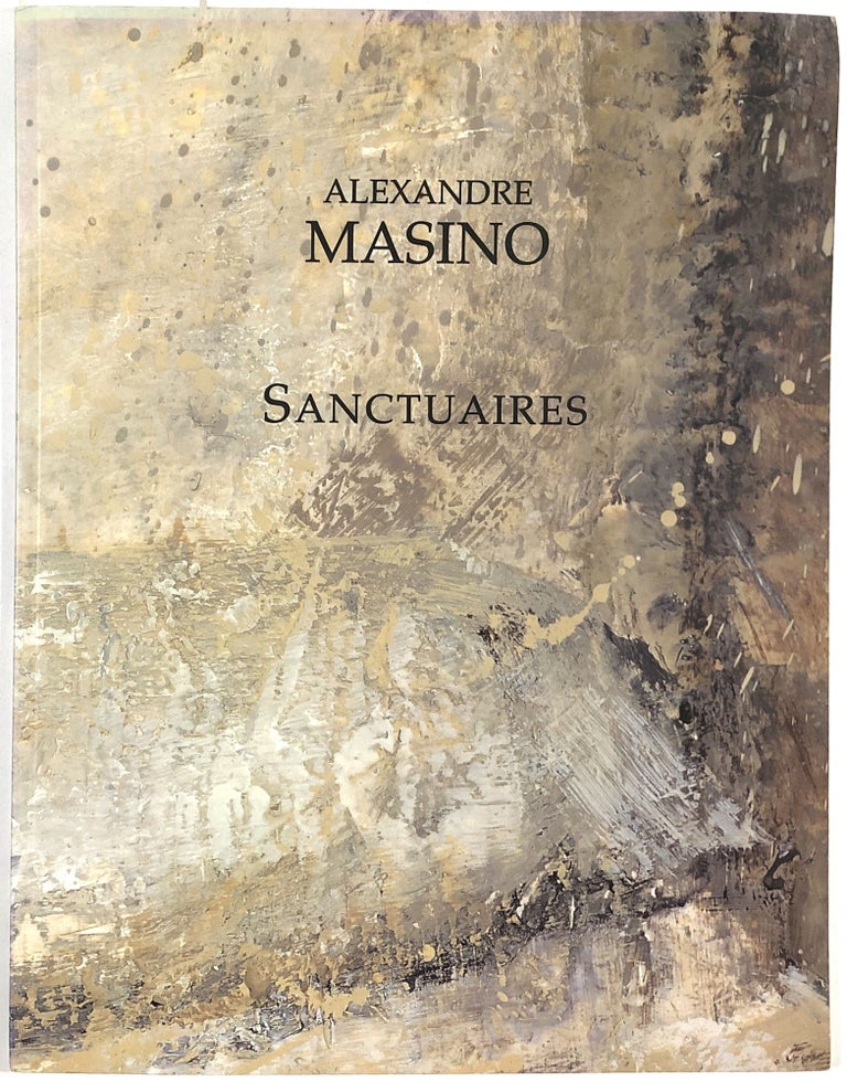 Item #B29935 Sanctuaires: An Exhibition by Alexandre Masino. Alexandre Masino, Jean-Marc Desgent.