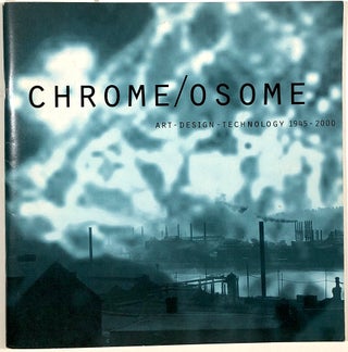 Item #B29961 Chrome/osome: Convergence Art-Design-Technology 1945-2000. Associated Artists of...