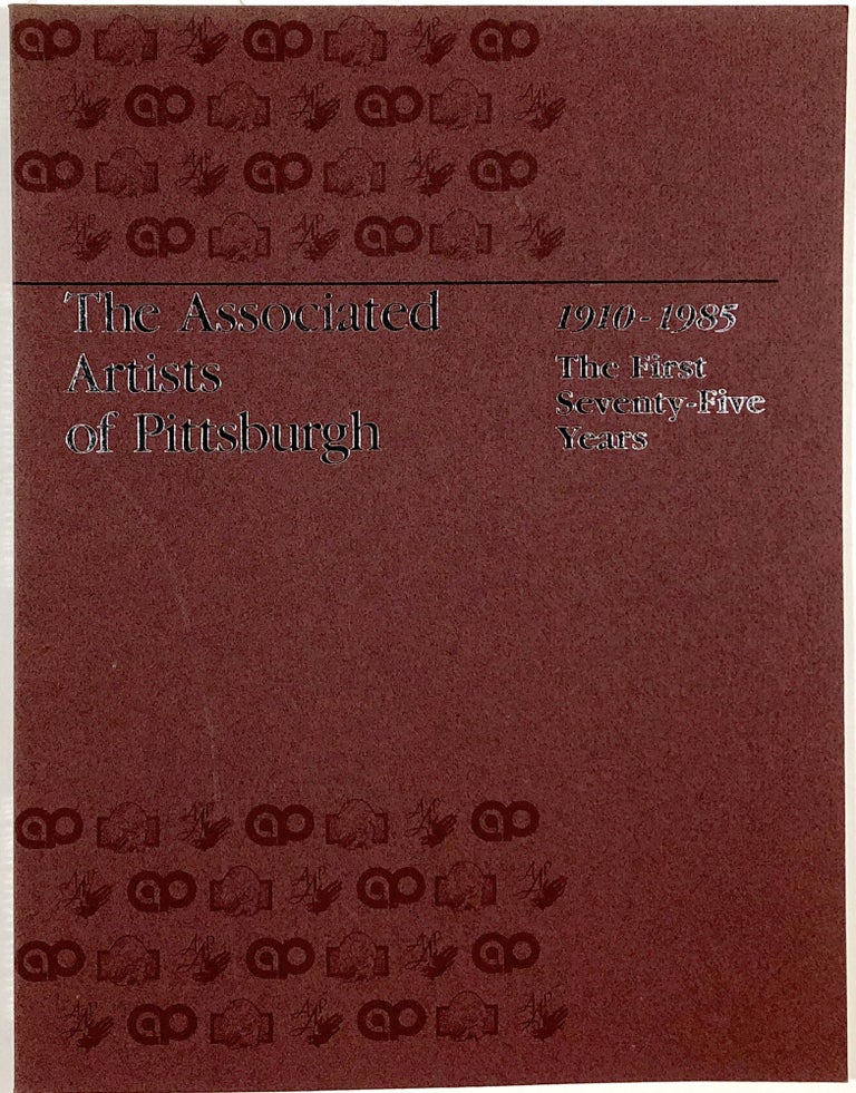 Item #B29962 The Associated Artists of Pittsburgh: 1910-1985, The First Seventy-Five Years. Associated Artists of Pittsburgh.