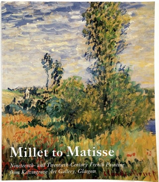 Item #B29988 Millet to Matisse: Nineteenth- and Twentieth-Century French Painting from...