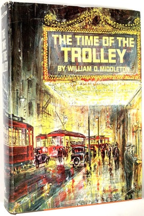 Item #B30087 The Time of the Trolley. William D. Middleton