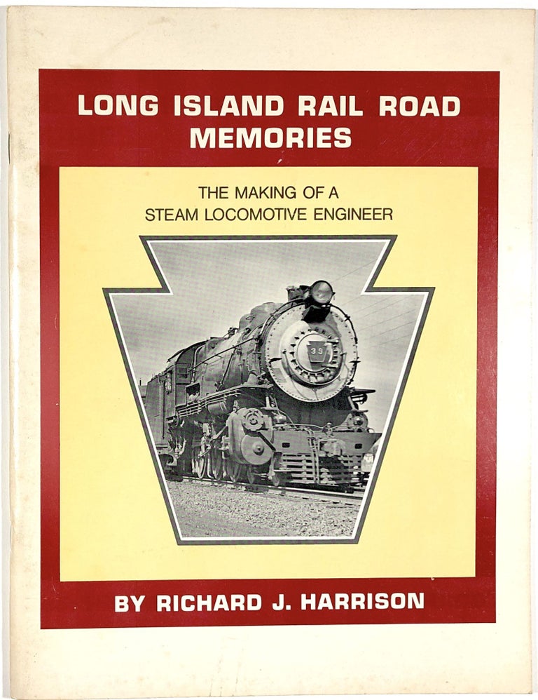 Item #B30090 Long Island Rail Road Memories: The Making of a Steam Locomotive Engineer. Richard J. Harrison.