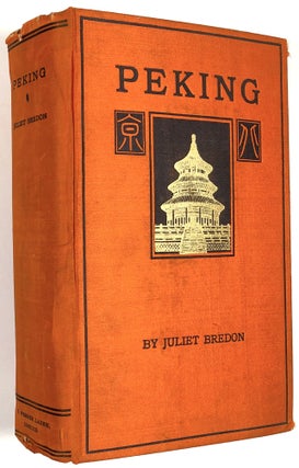 Item #B30374 Peking: A Historical and Intimate Description of Its Chief Places of Interest....