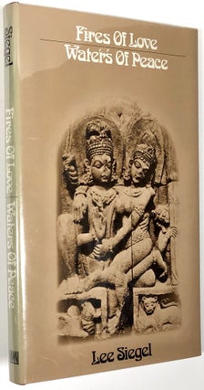 Item #B30396 Fires of Love, Waters of Peace: Passion and Renunciation in Indian Culture. Lee Siegel