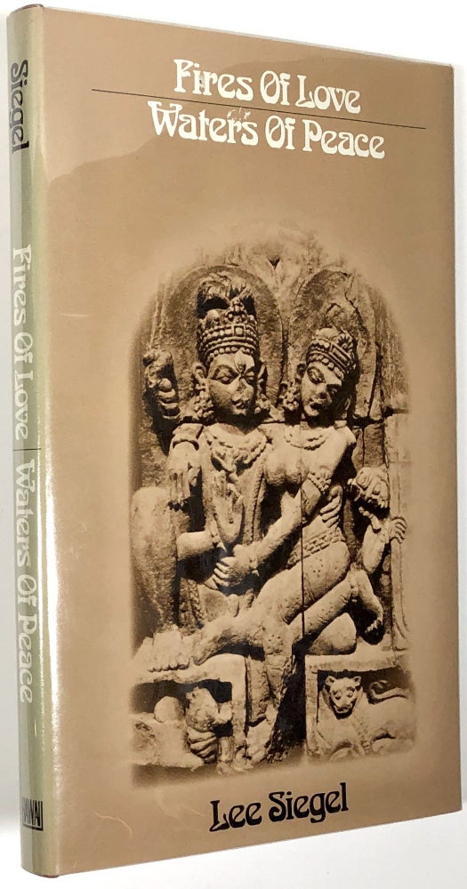 Item #B30396 Fires of Love, Waters of Peace: Passion and Renunciation in Indian Culture. Lee Siegel.
