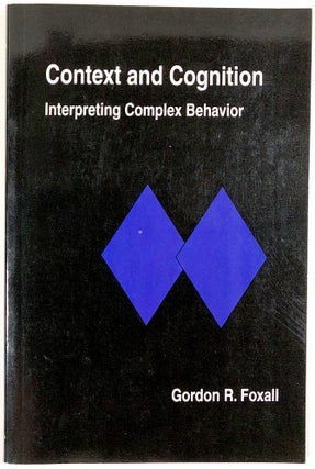 Item #B30534 Context and Cognition: Interpreting Complex Behavior. Gordon R. Foxall