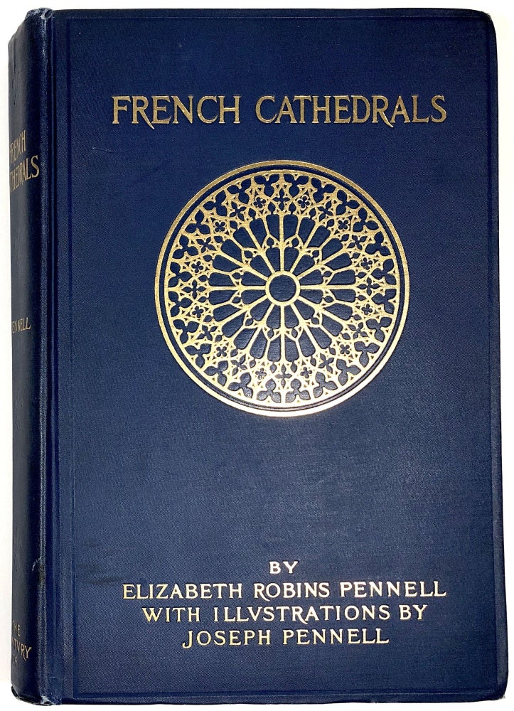 Item #B30559 French Cathedrals: Monasteries and Abbeys and Sacred Sites of France. Elizabeth Robins Pennell, Joseph Pennell.