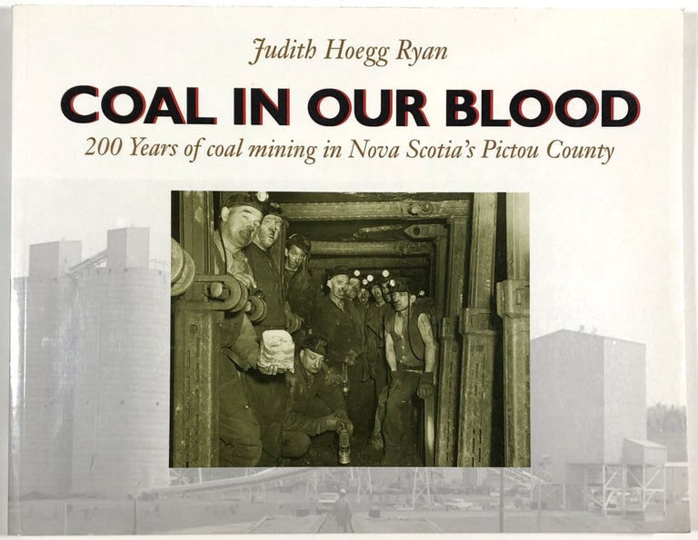 Item #B30768 Coal in Our Blood: 200 Years of Coal Mining in Nova Scotia's Pictou County. Judith Hoegg Ryan.