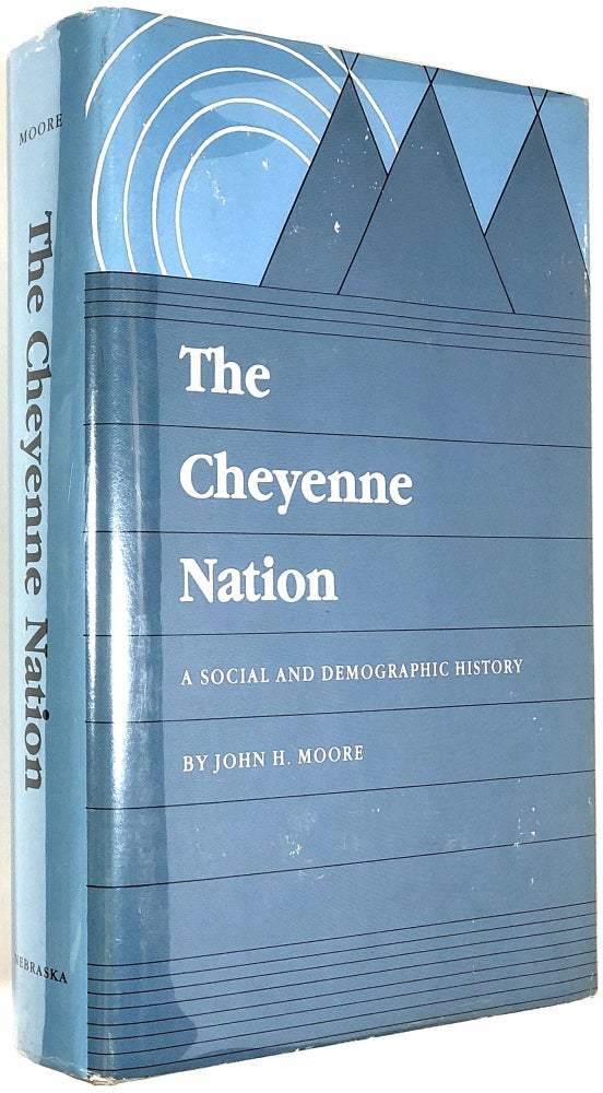 Item #B30859 The Cheyenne Nation: A Social and Demographic History. John H. Moore.