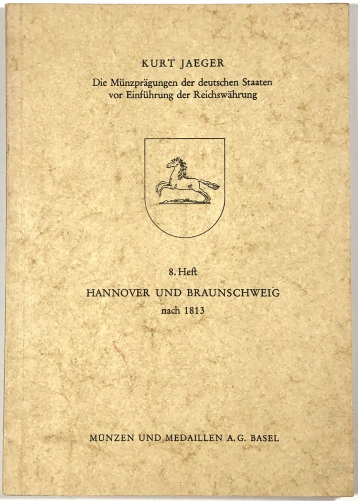 Item #B30941 Die Munzpragungen der Deutschen Staaten vor Einfuhrung der Reichswahrung: 8. Hannover und Braunschweig nach 1813. Kurt Jaeger.