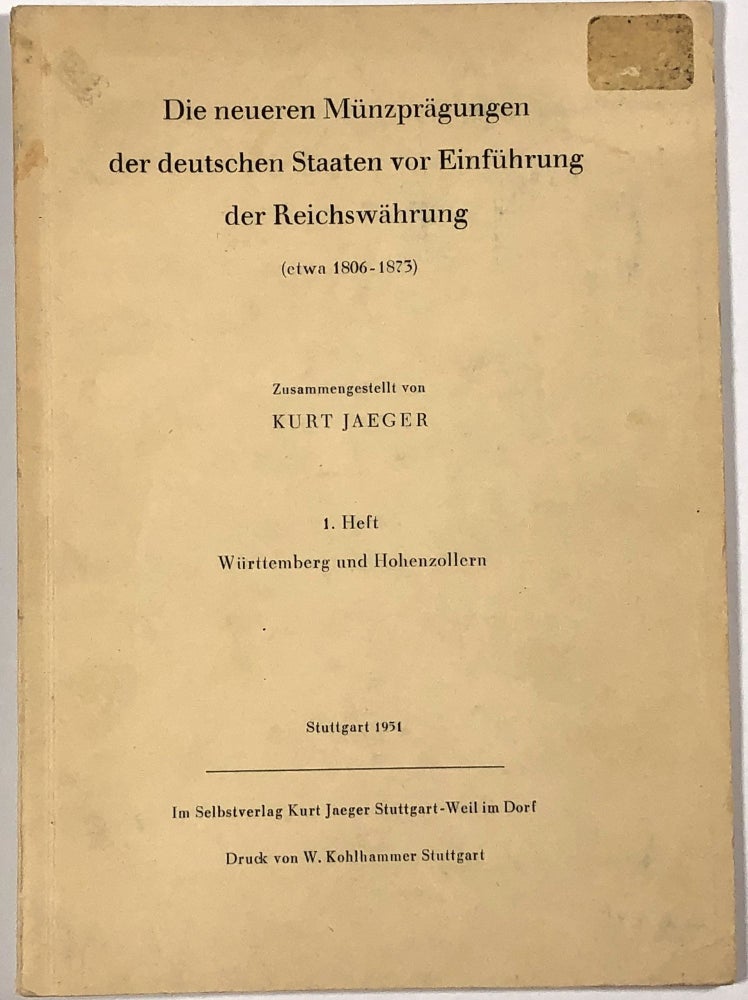 Item #B30942 Die Neueren Munzpragungen der Deutschen Staaten vor Einfuhrung der Reichswahrung (etwa 1806-1873): 1. Heft--Wurttemberg und Hohenzollern. Kurt Jaeger.