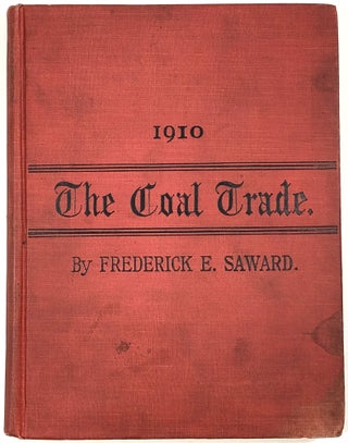 Item #B30949 The Coal Trade: A Compendium of Valuable Information Relative to Coal Production,...