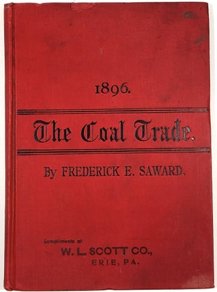 Item #B30952 The Coal Trade: A Compendium of Valuable Information Relative to Coal Production,...