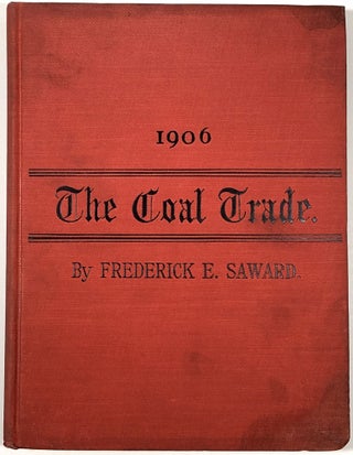 Item #B30954 The Coal Trade: A Compendium of Valuable Information Relative to Coal Production,...
